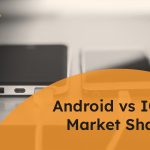 Android vs iOS Market Share