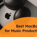 Best MacBook for Music Production